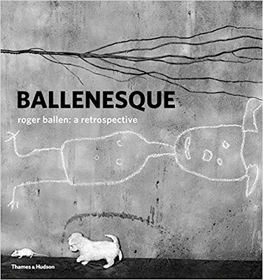 Ballenesque: Roger Ballen: A Retrospective