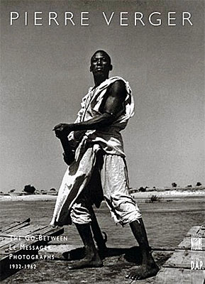 Pierre Verger: Le Messager/the Go-Between: Photographies, 1932-1962