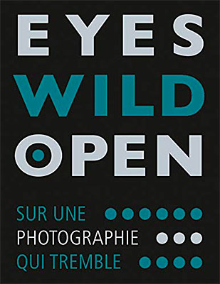 Eyes Wild Open: Sur une photographie qui tremble