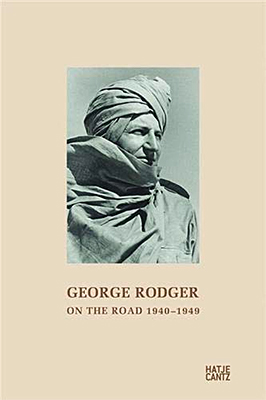 George Rodger: On the Road 1940–1949: From the Diaries of a Photographer and Adventurer