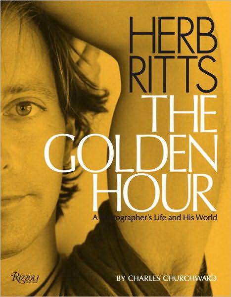 Herb Ritts: The Golden Hour: A Photographer's Life and His World