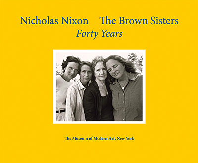 Nicholas Nixon: The Brown Sisters. Forty Years.