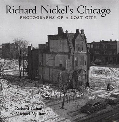 Richard Nickel's Chicago: Photographs of a Lost City