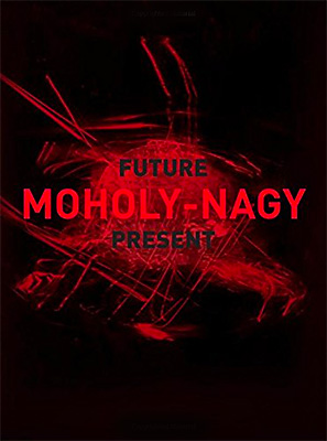 Moholy-Nagy: Future Present