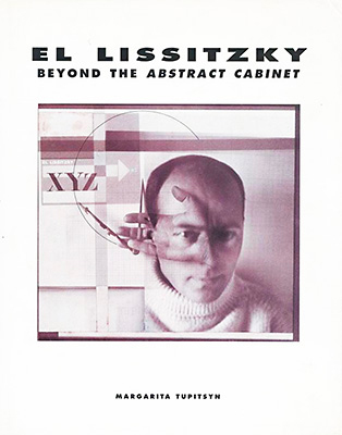 El Lissitzky: Beyond the Abstract Cabinet: Photography, Design, Collaboration