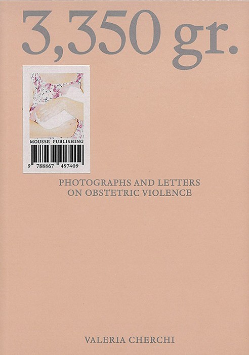 Valeria Cherchi: 3,350 gr. Photographs and letters on obstetric violence