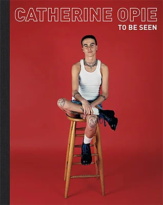 Catherine Opie: To Be Seen