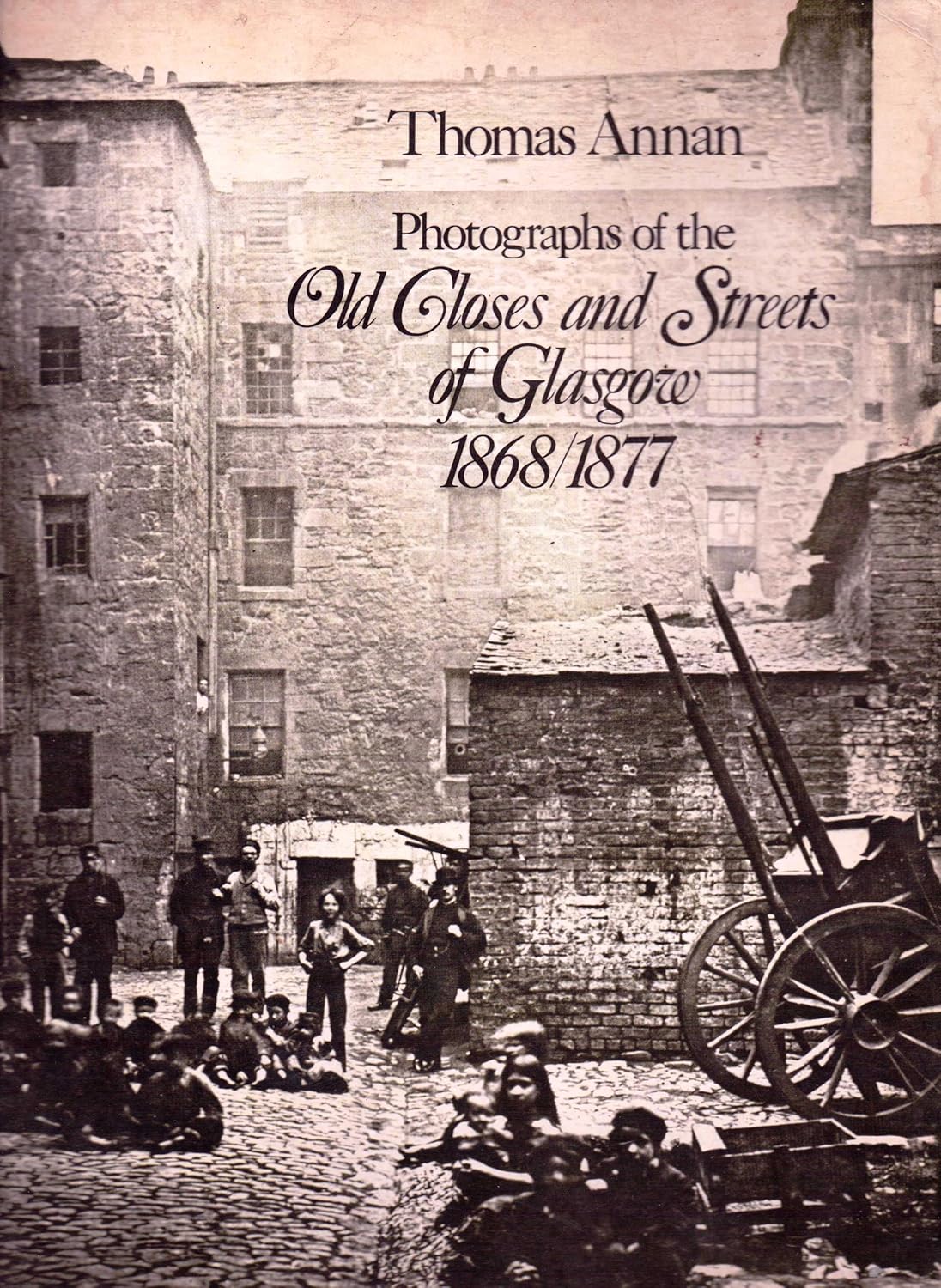 Photographs of the Old Closes and Streets of Glasgow, 1868–1877
