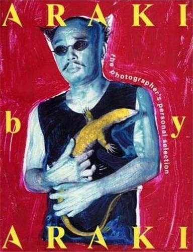 Araki by Araki: The Photographer's Personal Selection 1963–2002