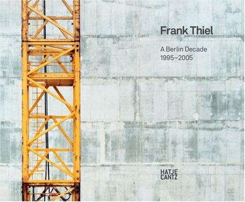 Frank Thiel: A Berlin Decade 1995–2005｜弗兰克·蒂尔：柏林十年 1995–2005