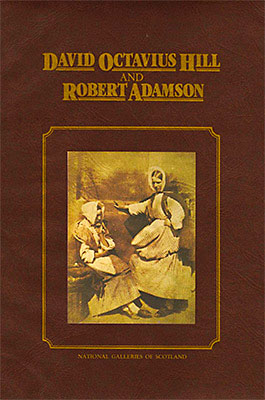 David Octavius Hill and Robert Adamson: Catalogue of Their Calotypes Taken Between 1843 and 1847 in the Collection of the Scottish National Portrait Gallery｜大卫·奥克塔维厄斯·希尔与罗伯特·亚当森：1843-1847年苏格兰国家肖像馆胶版摄影作品目录