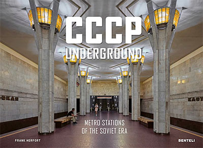 CCCP Underground: Metro Stations of the Soviet Era｜苏联地下：苏维埃时代的地铁站