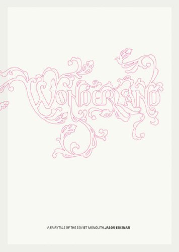 Wonderland: A Fairy Tale of the Soviet Monolith
