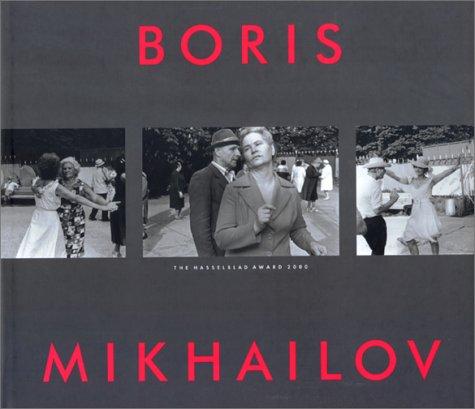 Boris Mikhailov: The Hasselblad Award 2000｜鲍里斯·米哈伊洛夫：2000年哈苏基金会国际摄影奖