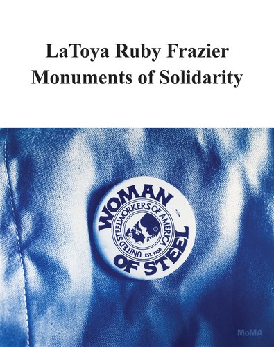 LaToya Ruby Frazier: Monuments of Solidarity｜团结的丰碑