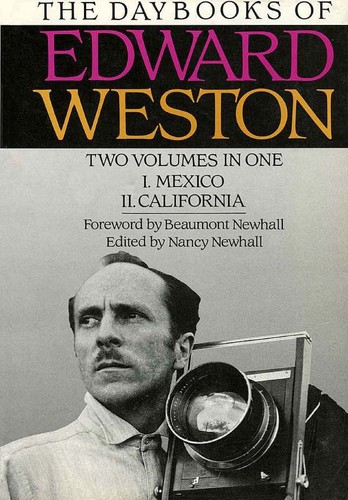 The Daybooks of Edward Weston: Two Volumes in One