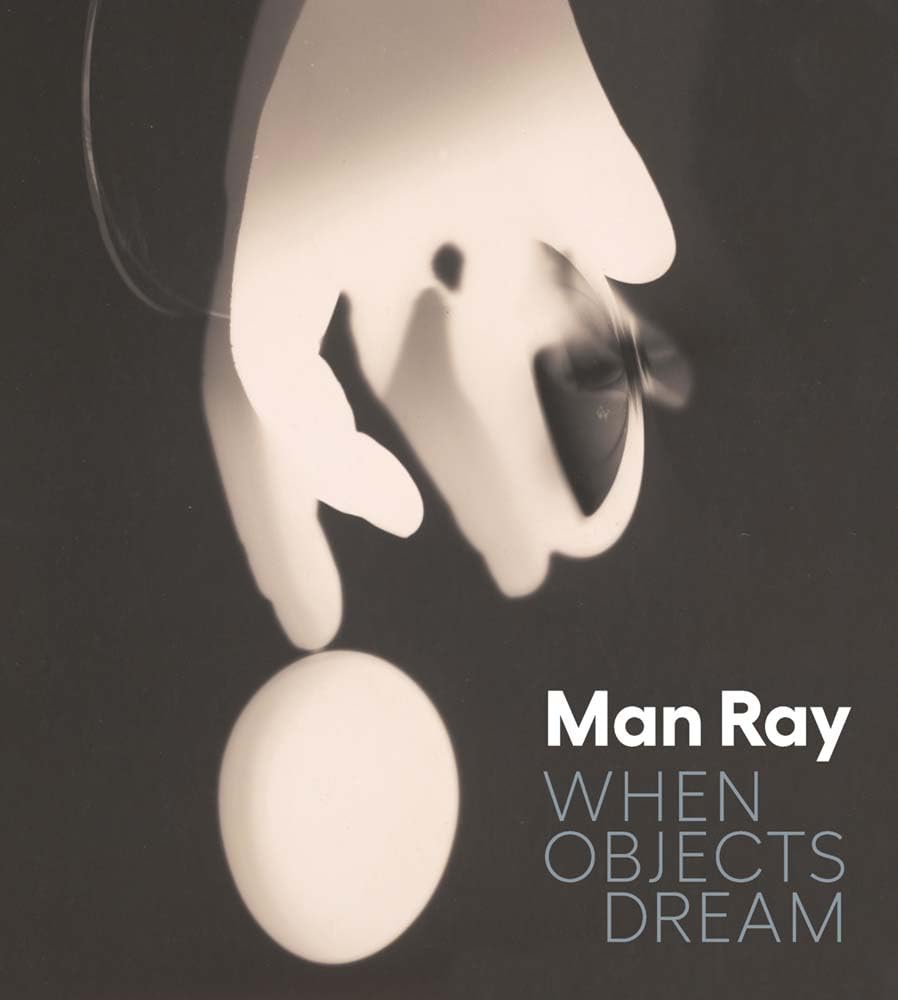 Man Ray: When Objects Dream｜曼·雷：当物体做梦时