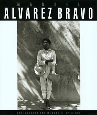 Manuel Alvarez Bravo: Photographs and Memories